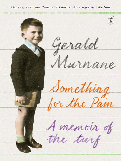 Title details for Something for the Pain: a Memoir of the Turf by Gerald Murnane - Available
